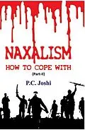 E-Book (epub) Naxalism, How To Cope With (Part II) von P. C. Joshi