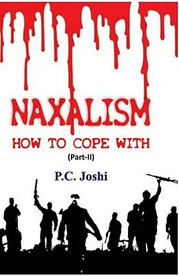 E-Book (epub) Naxalism, How To Cope With (Part II) von P. C. Joshi