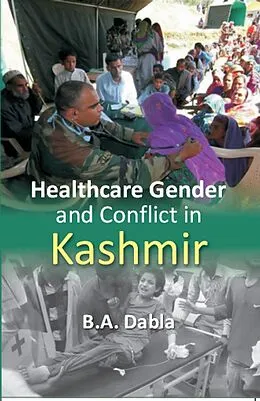 E-Book (epub) Healthcare Gender and Conflict in Kashmir von B. A. Dabla