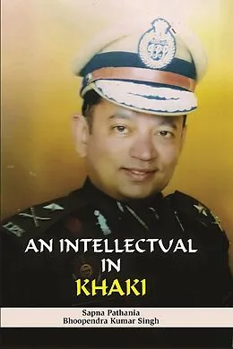 ePUB Intellectual in Khaki von Bhupendra Kumar Singh, Sapna Pathania