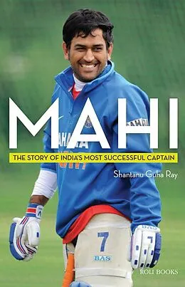 E-Book (epub) Mahi: The Story of India's Most Successful Captain von Shantanu Guha Ray