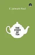 E-Book (epub) The Story of Tea von E. Jaiwant Paul