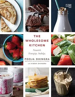 E-Book (epub) The Wholesome Kitchen von Pooja Dhingra, Viddhi Dhingra