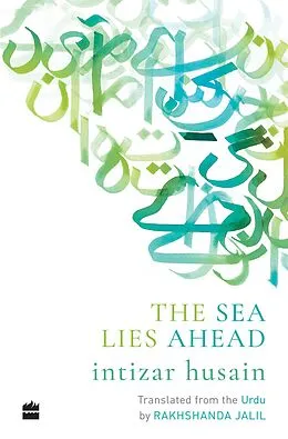 E-Book (epub) The Sea Lies Ahead von Rakhshanda Jalil, Intizar Husain
