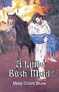 Kartonierter Einband A Little Bush Maid von Mary Grant Bruce