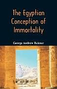 Kartonierter Einband The Egyptian Conception of Immortality von George Andrew Reisner