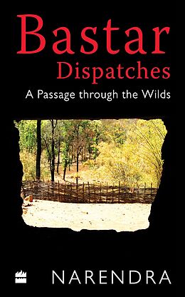 eBook (epub) Bastar Dispatches de Narendra