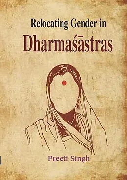 E-Book (epub) Relocating Gender in Dharmasastras von Preeti Singh