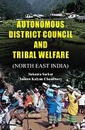 ePUB Autonomous District Council And Tribal Welfare von Sukanta Sarkar, Suman Kalyan Chaudhury