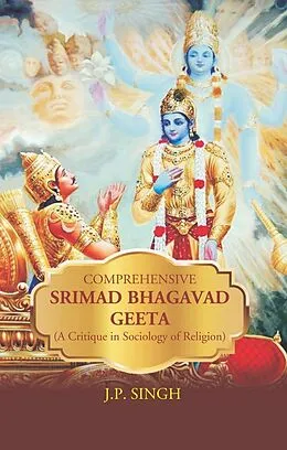 E-Book (epub) Comprehensive Srimad Bhagwat Geeta (A Critique in Sociology of Religion) von J. P. Singh