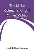 Couverture cartonnée The Little Colonel's Knight Comes Riding de Annie Fellows Johnston