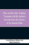 Kartonierter Einband Plato and the older Academy Translated with the Author's Sanction from the German of Dr. Eduard Zeller von Sarah Frances Alleyne, Alfred Goodwin