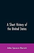 Kartonierter Einband A short history of the United States von John Spencer Bassett