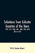 Kartonierter Einband Selections from Calcutta gazettes of the years 1798, 1799, 1800, 1801, 1802, 1803, 1804,And 1805 showing the political and social condition of the English in India eighty years ago (Volume III) von W. S. Seton-Karr