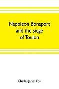 Kartonierter Einband Napoleon Bonaport and the siege of Toulon von Charles James Fox