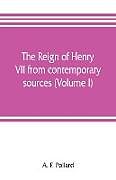Kartonierter Einband The reign of Henry VII from contemporary sources (Volume I) von A. F. Pollard