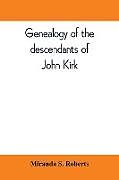 Kartonierter Einband Genealogy of the descendants of John Kirk. Born 1660, at Alfreton, in Derbyshire, England. Died 1705, in Darby Township, Chester (now Delaware) County, Pennsylvania von Miranda S. Roberts