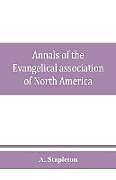 Kartonierter Einband Annals of the Evangelical association of North America and history of the United Evangelical Church von A. Stapleton