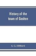 Kartonierter Einband History of the town of Goshen, Connecticut, with genealogies and biographies based upon the records of Deacon Lewis Mills Norton, 1897 von A. G. Hibbard