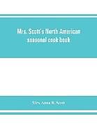 Kartonierter Einband Mrs. Scott's North American seasonal cook book von Anna B. Scott