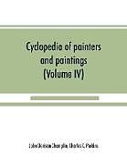 Kartonierter Einband Cyclopedia of painters and paintings (Volume IV) von John Denison Champlin, Charles C. Perkins