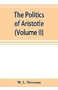 Kartonierter Einband The politics of Aristotle; With an introduction, two prefatory essays and notes critical and explanatory (Volume II) von W. L. Newman