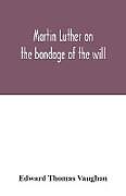 Couverture cartonnée Martin Luther on the bondage of the will de Edward Thomas Vaughan