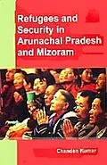 E-Book (epub) REFUGEES AND SECURITY IN ARUNACHAL PRADESH AND MIZORAM von Chandan Kumar
