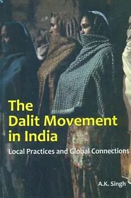 E-Book (epub) Dalit Movement In India Local Practices And Global Connections von A. K. Singh