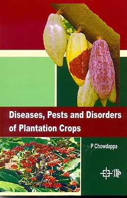 E-Book (epub) Diseases, Pests And Disorders Of Plantation Crops von P. Chowdappa