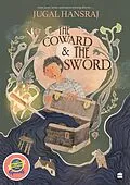E-Book (epub) The Coward And The Sword SHORTLISTED FOR THE ATTA GALATTA CHILDREN'S FICTION BOOK PRIZE 2022 von Jugal Hansraj, Ruchi Shah