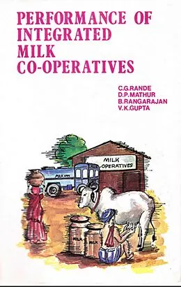 E-Book (epub) Performance of Integrated Milk Co-Operatives: (A study of Selected Co-operative Dairies in Gujarat and Maharashtra) von C. G. Ranade, D. P. Mathur, B. Rangarajan