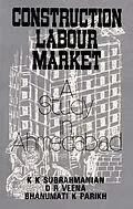 E-Book (epub) Construction Labour Market: A Study in Ahmedabad von K. K. Subrahmanian, D. R. Veena, Bhanumati IC. Parikh