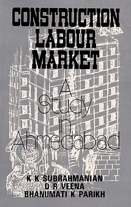 E-Book (epub) Construction Labour Market: A Study in Ahmedabad von K. K. Subrahmanian, D. R. Veena, Bhanumati IC. Parikh