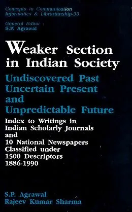 E-Book (epub) Weaker Section in Indian Society: Undiscovered Past, Uncertain Present and Unpredictable Future Index to Writings in Indian Scholarly Journals and 10 National Newspapers Classified under 1500 Descriptors 1886-1990 von S. P. Agrawal, Girishwar Misra