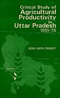 E-Book (epub) Critical Study of Agricultural Productivity in Uttar Pradesh 1951-1975 von Som Nath Pandit
