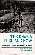 E-Book (epub) Kharia : Then And Now (A Comparative Study of Hill, Dhelki and DudhKharia of the Central-Eastern Region of India) von L. P. Vidyarthi, V. S. Upadhyay