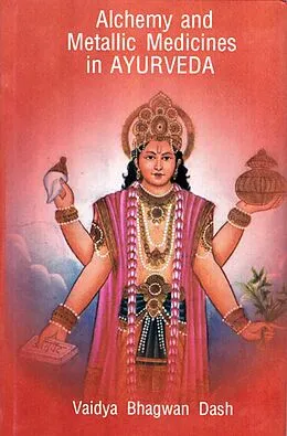 E-Book (epub) Alchemy And Metallic Medicines In Ayurveda von Vaidya Bhagwan Dash