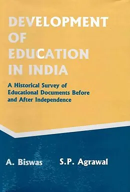 E-Book (epub) Development of Education in India: A Historical Survey of Educational Documents before and after Independence von A. Biswas, S. P. Agrawal