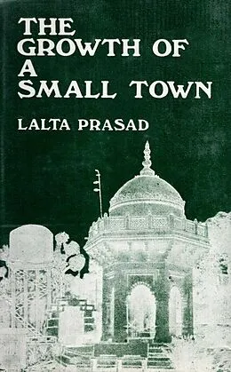 E-Book (epub) Growth of a Small Town: A Sociological Study of Ballia (U.P.) von Lalta Prasad, Piyoosh Rautela