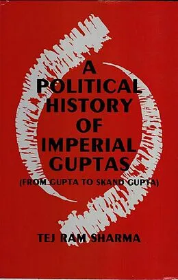ePUB Political History Of The Imperial Guptas From Gupta To Skandagupta von Tej Ram Sharma