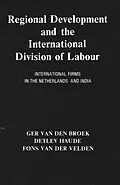 E-Book (epub) Regional Development And The International Division Of Labour International Firms In The Netherlands And India von Ger van Den Broek, Detlev Haude