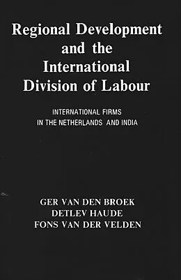 E-Book (epub) Regional Development And The International Division Of Labour International Firms In The Netherlands And India von Ger van Den Broek, Detlev Haude