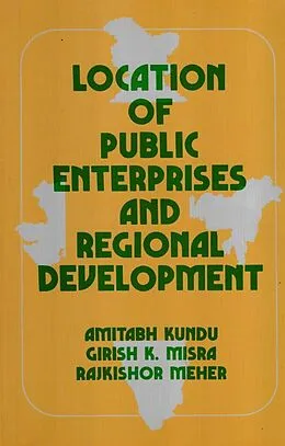 E-Book (epub) Location Of Public Enterprises And Regional Development von Amitabh K. Undu, Girish K. Misra, Raj Kishore Meher