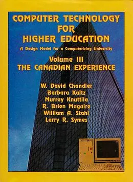 E-Book (epub) Computer Technology for Higher Education: A Design Model for a Computerizing University: The Canadian Experience von W. David Chandler, Barbara Kaltz