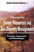 E-Book (epub) Planning For Forest Resources and Bio Diversity Management: Principles, Organization and Methodology von Kailash Chandra Bebarta