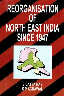 E-Book (epub) Reorganization of North-East India Since 1947 von B. Datta Ray, S. P. Agrawal