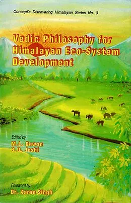 E-Book (epub) Vedic Philosophy for Himalayan Eco-System Development (Concept's Discovering Himalayan Series No.3) von M. L. Dewan, B. D. Joshi