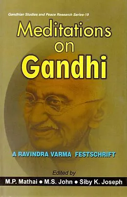 E-Book (epub) Meditations on Gandhi: A Ravindra Varma Festschrift (Gandhian Studies and Peace Research Series -19) von M. P. Mathai, M. S. John, Siby K. Joseph
