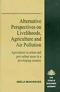 E-Book (epub) Alternative Perspectives on Livehood, Agriculture and Air Pollution: Agriculture in urban and peri-urban areas in a developing country von Neela Mukherjee